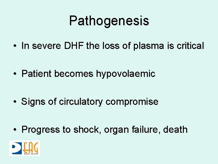 Pathogenesis • In severe DHF the loss of plasma is critical • Patient becomes