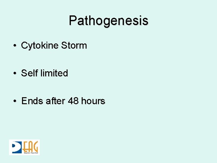 Pathogenesis • Cytokine Storm • Self limited • Ends after 48 hours 