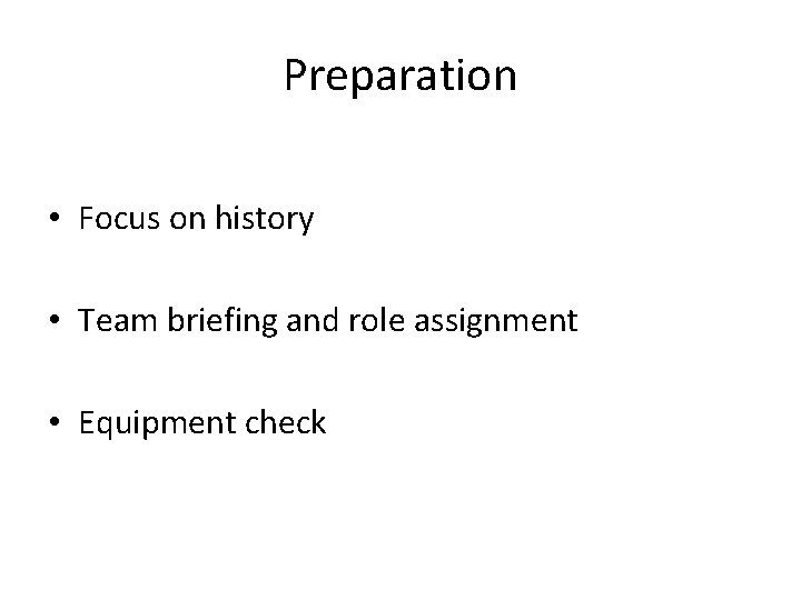 Preparation • Focus on history • Team briefing and role assignment • Equipment check