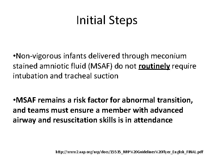 Initial Steps • Non-vigorous infants delivered through meconium stained amniotic fluid (MSAF) do not