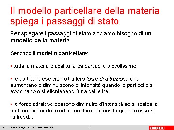 Il modello particellare della materia spiega i passaggi di stato Per spiegare i passaggi