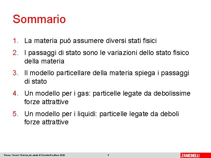 Sommario 1. La materia può assumere diversi stati fisici 2. I passaggi di stato