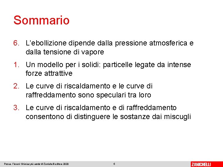 Sommario 6. L’ebollizione dipende dalla pressione atmosferica e dalla tensione di vapore 1. Un