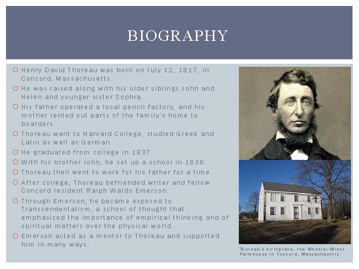 BIOGRAPHY Henry David Thoreau was born on July 12, 1817, in Concord, Massachusetts. He
