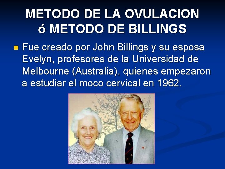 METODO DE LA OVULACION ó METODO DE BILLINGS n Fue creado por John Billings