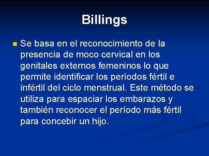 Billings n Se basa en el reconocimiento de la presencia de moco cervical en