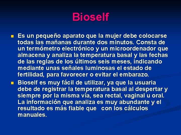 Bioself n n Es un pequeño aparato que la mujer debe colocarse todas las