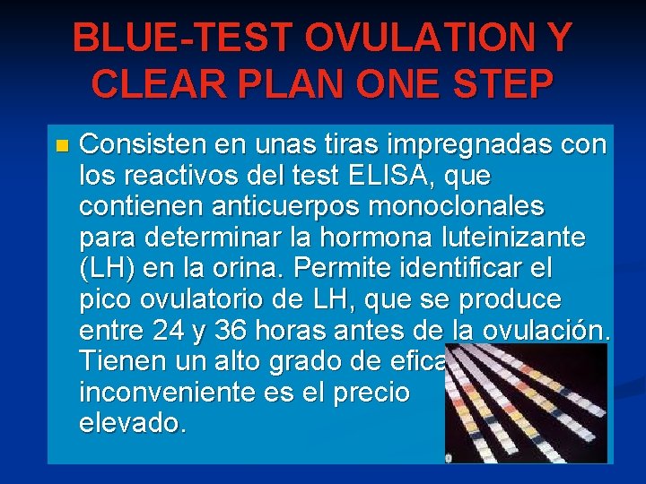 BLUE-TEST OVULATION Y CLEAR PLAN ONE STEP n Consisten en unas tiras impregnadas con