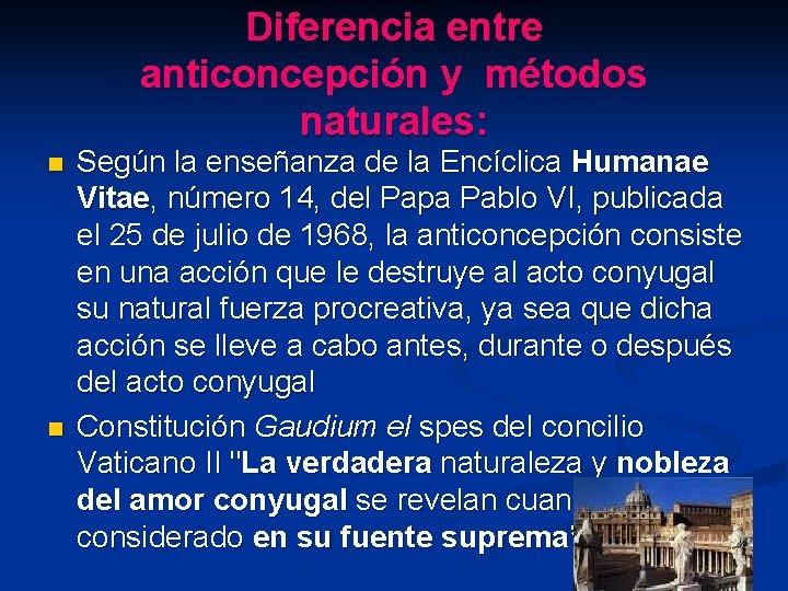Diferencia entre anticoncepción y métodos naturales: n n Según la enseñanza de la Encíclica