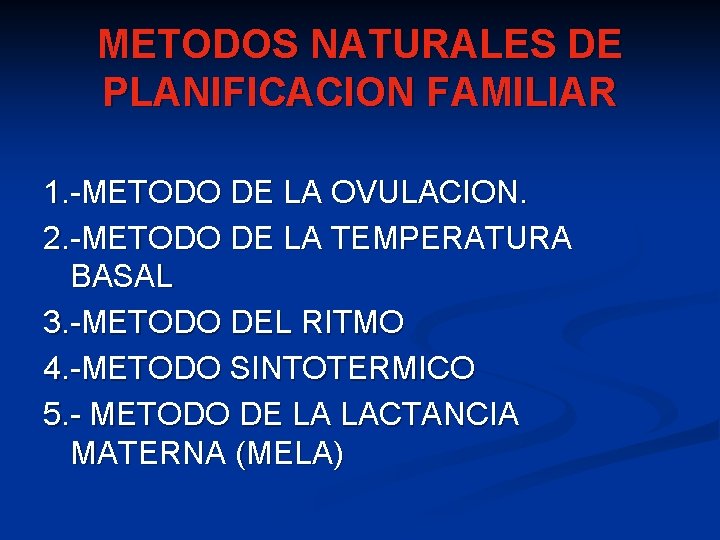 METODOS NATURALES DE PLANIFICACION FAMILIAR 1. -METODO DE LA OVULACION. 2. -METODO DE LA