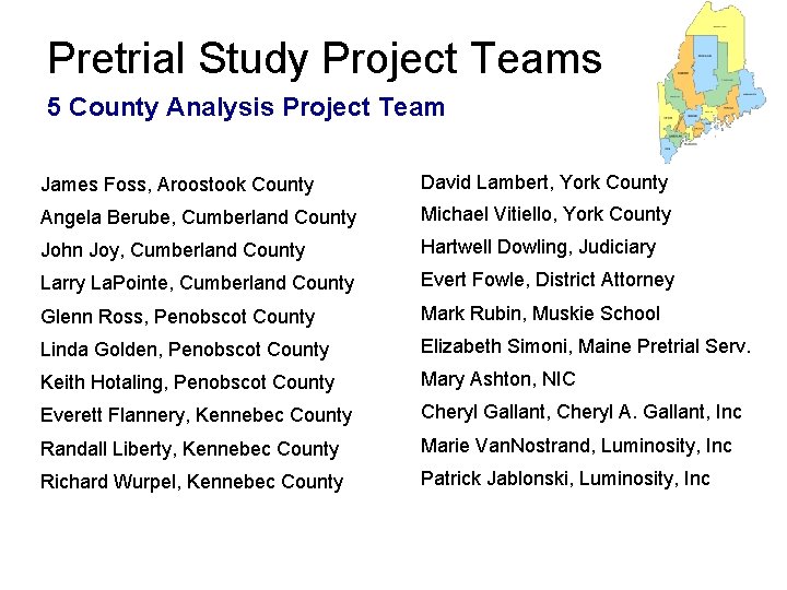 Pretrial Study Project Teams 5 County Analysis Project Team James Foss, Aroostook County David