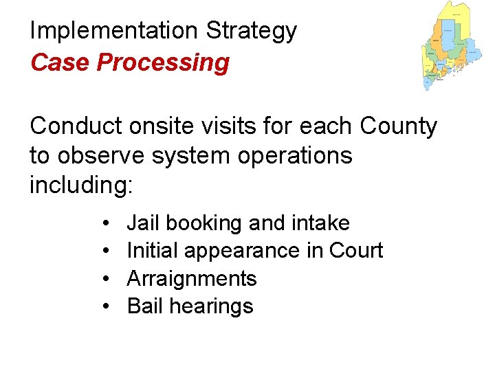 Implementation Strategy Case Processing Conduct onsite visits for each County to observe system operations