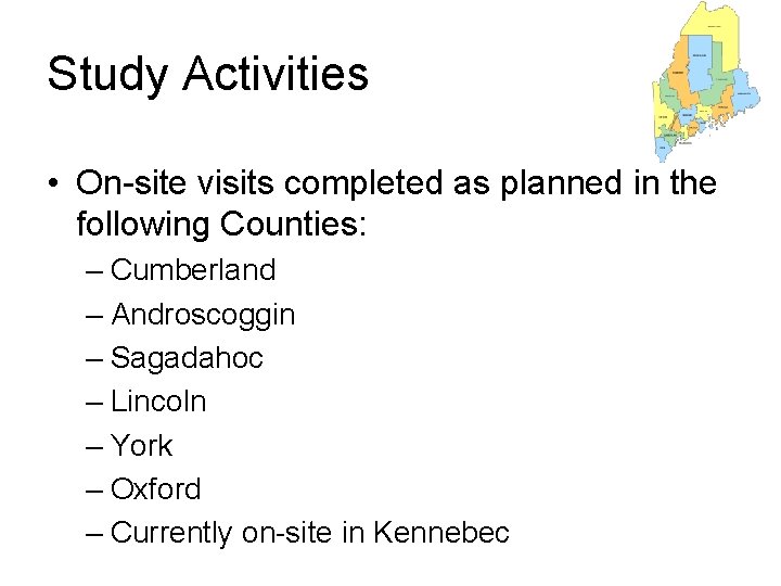 Study Activities • On-site visits completed as planned in the following Counties: – Cumberland