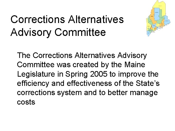 Corrections Alternatives Advisory Committee The Corrections Alternatives Advisory Committee was created by the Maine