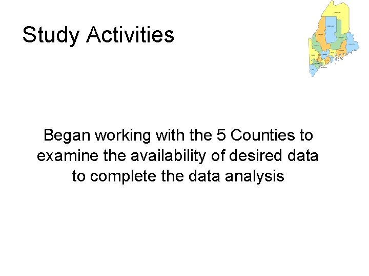 Study Activities Began working with the 5 Counties to examine the availability of desired