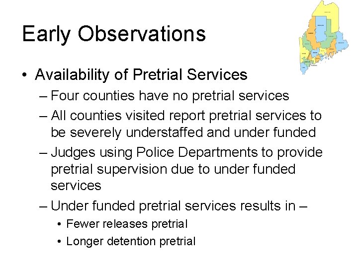 Early Observations • Availability of Pretrial Services – Four counties have no pretrial services