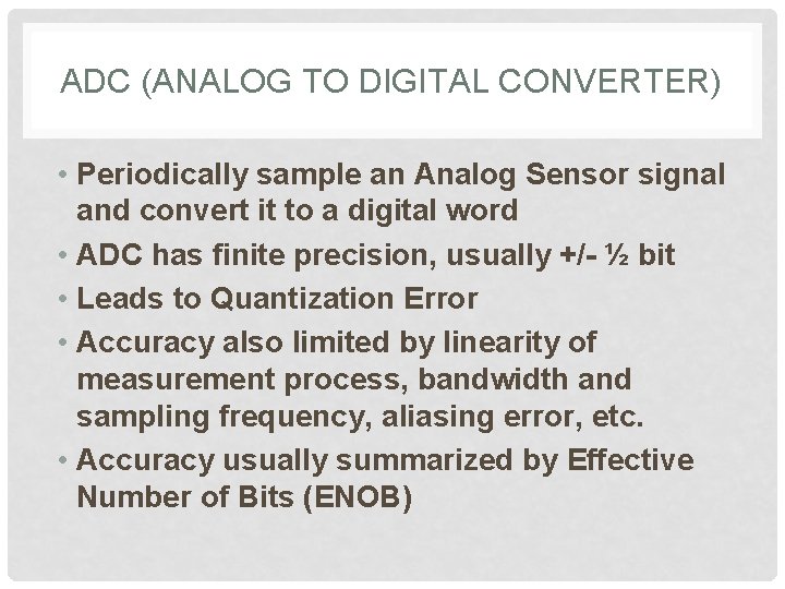 ADC (ANALOG TO DIGITAL CONVERTER) • Periodically sample an Analog Sensor signal and convert