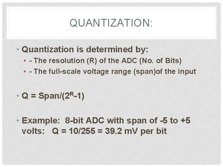 QUANTIZATION: • Quantization is determined by: • - The resolution (R) of the ADC