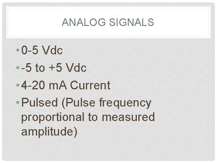 ANALOG SIGNALS • 0 -5 Vdc • -5 to +5 Vdc • 4 -20