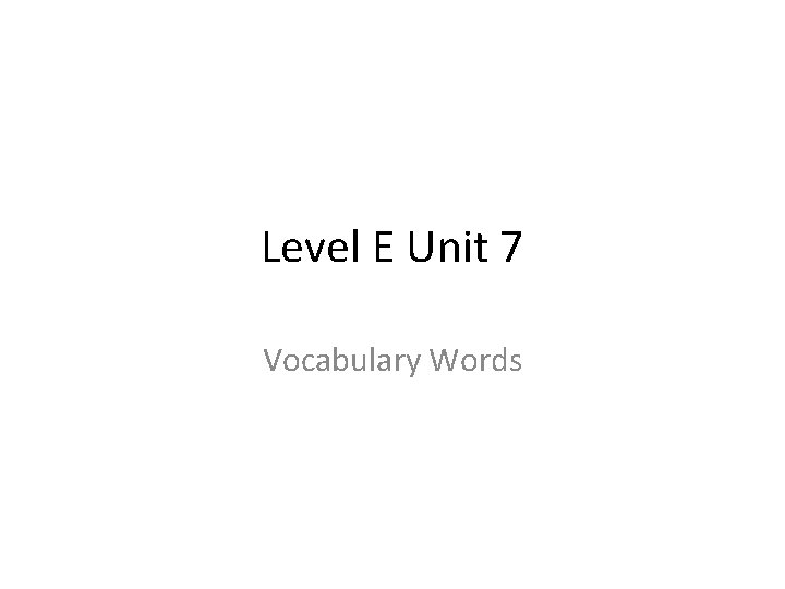 Level E Unit 7 Vocabulary Words 