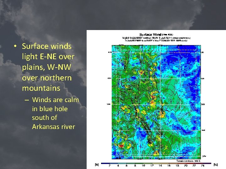  • Surface winds light E-NE over plains, W-NW over northern mountains – Winds