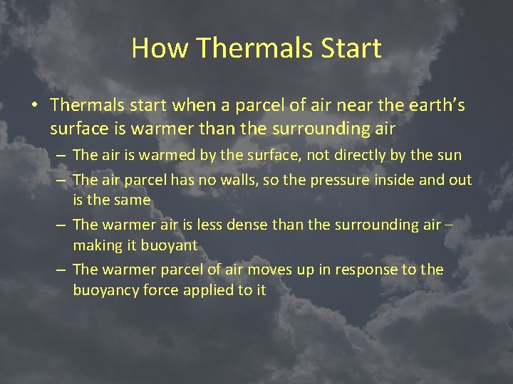 How Thermals Start • Thermals start when a parcel of air near the earth’s