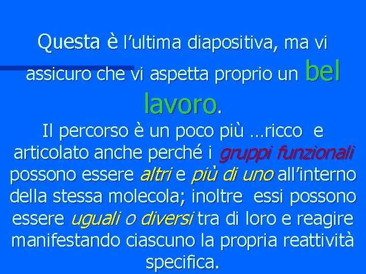 Questa è l’ultima diapositiva, ma vi assicuro che vi aspetta proprio un bel lavoro.