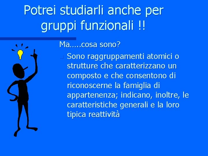 Potrei studiarli anche per gruppi funzionali !! Ma…. . cosa sono? n Sono raggruppamenti