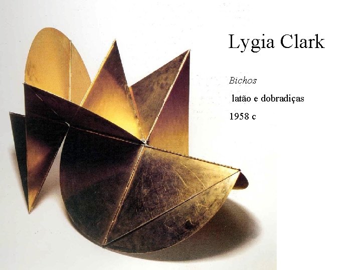 Lygia Clark Bichos latão e dobradiças 1958 c 