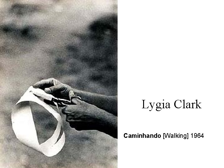  Lygia Clark Caminhando [Walking] 1964 