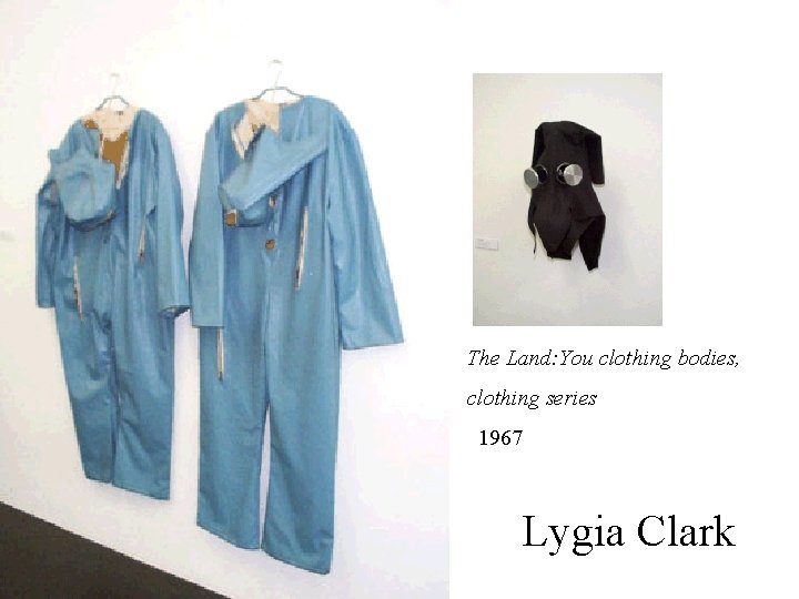 The Land: You clothing bodies, clothing series 1967 Lygia Clark 