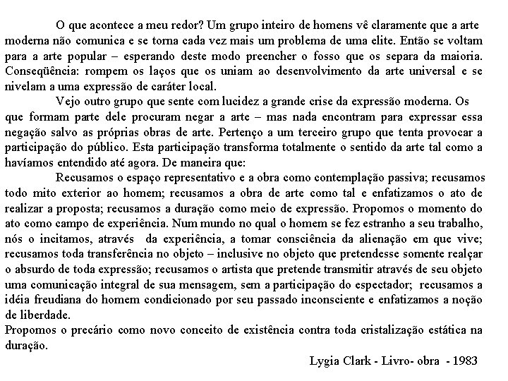 O que acontece a meu redor? Um grupo inteiro de homens vê claramente que