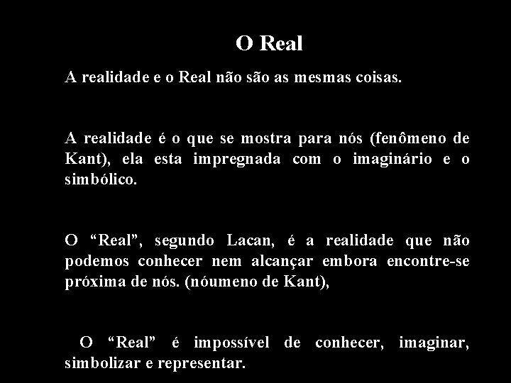 O Real A realidade e o Real não são as mesmas coisas. A realidade