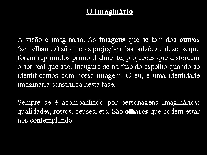 O Imaginário A visão é imaginária. As imagens que se têm dos outros (semelhantes)