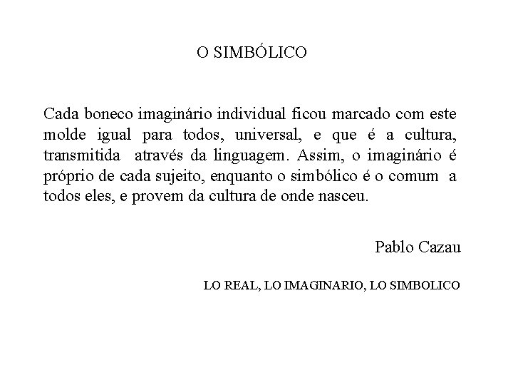 O SIMBÓLICO Cada boneco imaginário individual ficou marcado com este molde igual para todos,