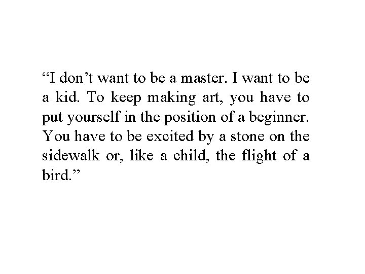 “I don’t want to be a master. I want to be a kid. To