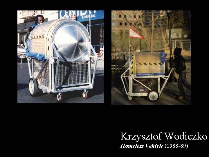 Krzysztof Wodiczko Homeless Vehicle (1988 -89) 