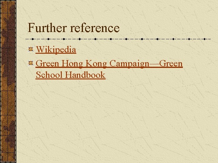 Further reference Wikipedia Green Hong Kong Campaign—Green School Handbook 