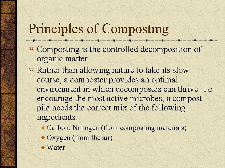 Principles of Composting is the controlled decomposition of organic matter. Rather than allowing nature