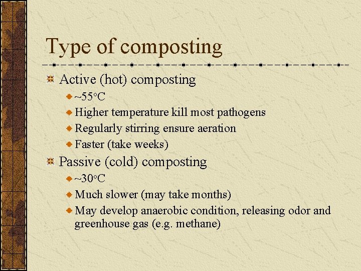 Type of composting Active (hot) composting ~55 o. C Higher temperature kill most pathogens