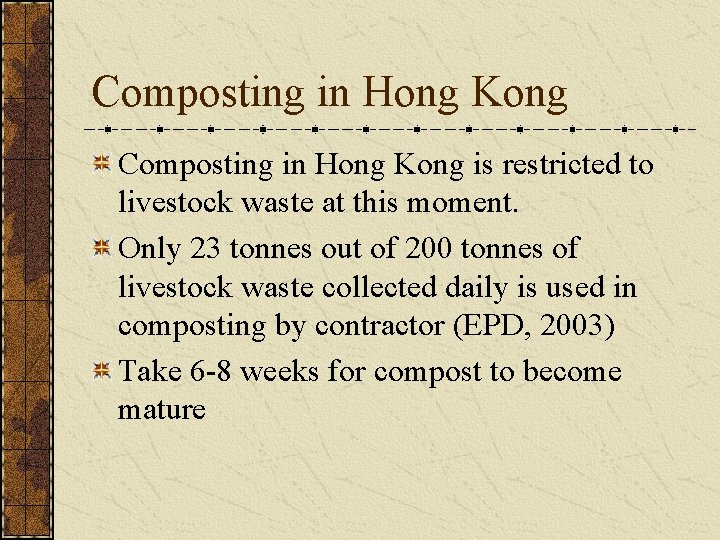 Composting in Hong Kong is restricted to livestock waste at this moment. Only 23