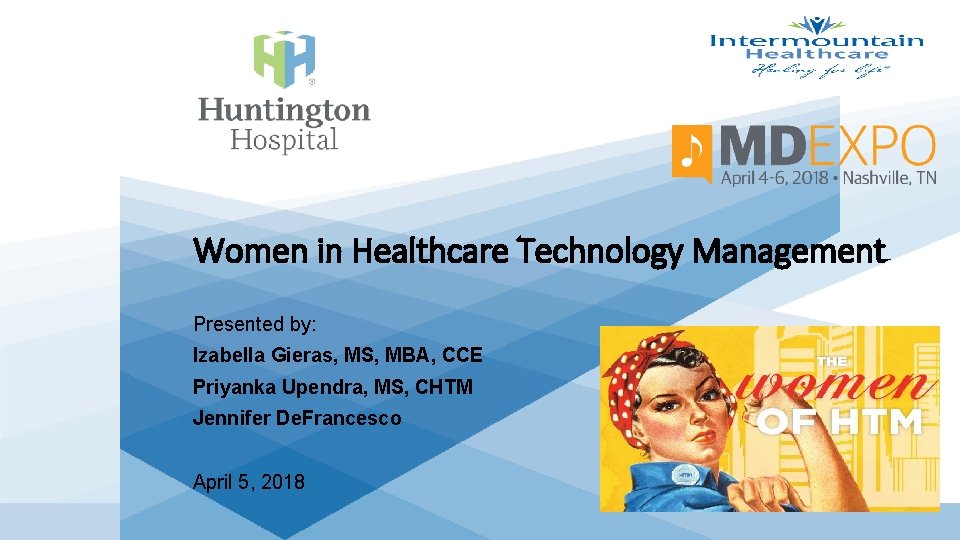 Women in Healthcare Technology Management Presented by: Izabella Gieras, MS, MBA, CCE Priyanka Upendra,