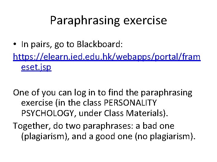 Paraphrasing exercise • In pairs, go to Blackboard: https: //elearn. ied. edu. hk/webapps/portal/fram eset.