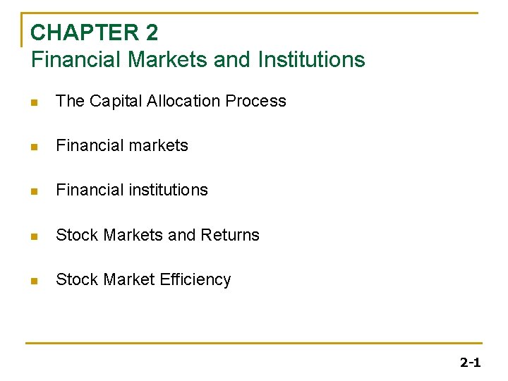 CHAPTER 2 Financial Markets and Institutions n The Capital Allocation Process n Financial markets