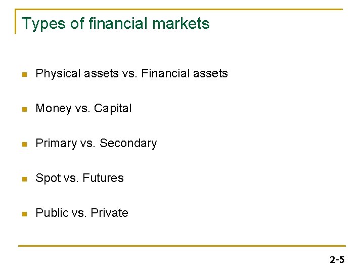 Types of financial markets n Physical assets vs. Financial assets n Money vs. Capital