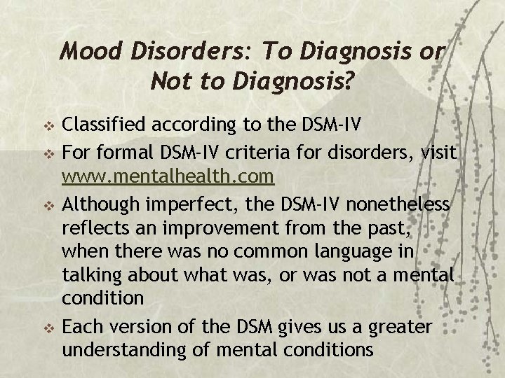 Mood Disorders: To Diagnosis or Not to Diagnosis? v v Classified according to the