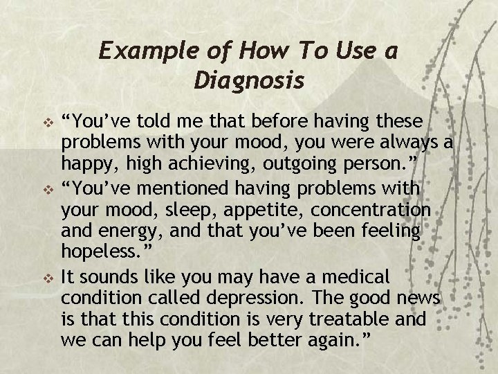 Example of How To Use a Diagnosis v v v “You’ve told me that