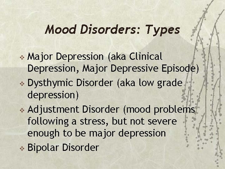 Mood Disorders: Types Major Depression (aka Clinical Depression, Major Depressive Episode) v Dysthymic Disorder