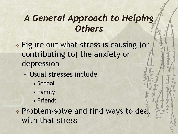 A General Approach to Helping Others v Figure out what stress is causing (or