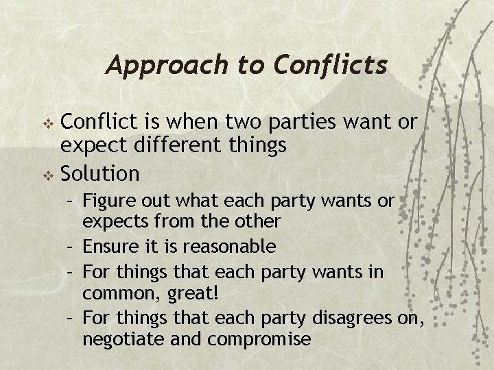 Approach to Conflicts Conflict is when two parties want or expect different things v